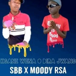 Kgane O Dira Jwang by Sbb ft Moody Rsa