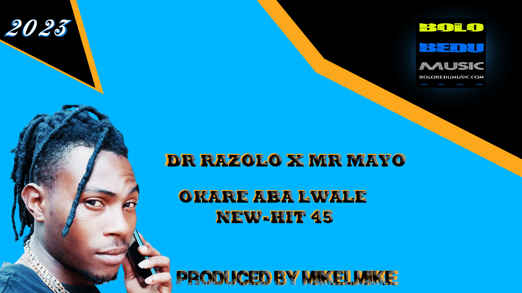 DR RAZOLO X MR MAYO MAYO OKARE ABA LWALE PRODUCED BY MIKELMIKE DR RAZOLO X MR MAYO MAYO OKARE ABA LWALE PRODUCED BY MIKELMIKE