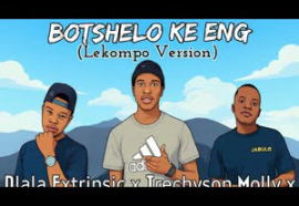 Botshelo Ke Eng (Lekompo Version) - Dlala Extrinsic x Trechyson Molly x Dendofela x Dj Promatic