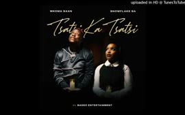 TSATSI KA TSATSI SNOWFLAKESA & MKOMASAAN x BADES