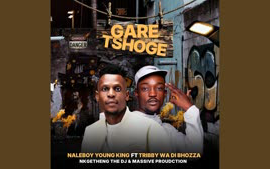 Ga re Tshoge by Naleboy young king _ Tribby wadi bhozza ft Nkgetheng the dj _ Massive production