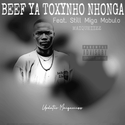 Maiqueiizz – Beef ya Toxynho nhonga (Brevemente) (feat. Still Miga Mabulo)