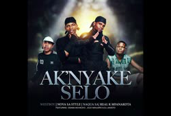Ak'Nyake Selo - Nova Sa Style, Westboy, Naqua SA, REAL K MFANAKOTA -Osama Mchacho, Jojo Manjaro Jan