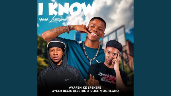 I Know · Warren Ke Spekere · Ayeeh Beats Babethe · Dlisa Moghagho · LXZiignd
