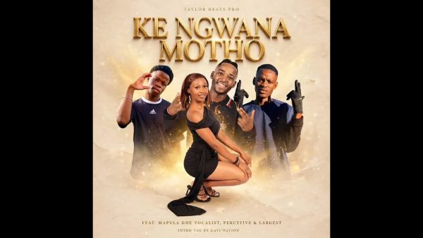 Ke Ngwana Motho, Taylor Beats Pro Ft Mapula dhe Vocalist, PercyFive & Largest
