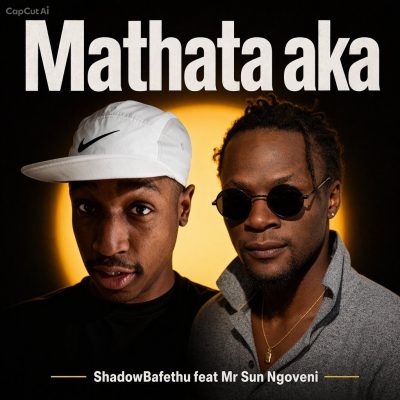 Mathata aka by Shadow Bafethu feat Mr Sun Ngoveni